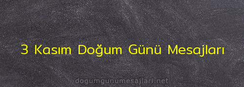 3 Kasım Doğum Günü Mesajları